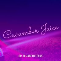 Dr. Elizabeth Fears - Cucumber Juice