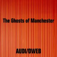 Audioweb - The Ghosts of Manchester