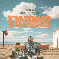Terry ADJEI - I'm Going to Angola