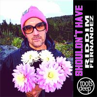 Riddim Fernandez - Shouldn't Have