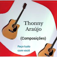 Thonny Araújo (Composições) - Faço tudo com você