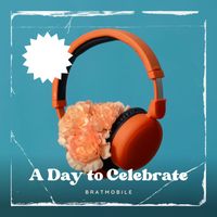 Bratmobile - A Day to Celebrate