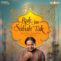 Anup Jalota - Ruk Jao Subah Tak