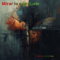 Manuel Ramirez Preza - Mirar Lo Que Duele