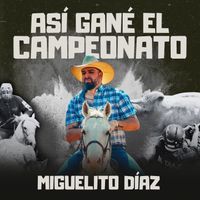 Miguelito Díaz - Así Gané el Campeonato