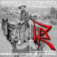 Andy Ztoned - Riding My Good Old Horse