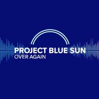 Project Blue Sun - Over Again