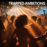 Trapped Ambitions - Dance Baby Dance