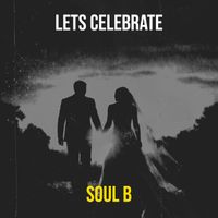 Soul B - Lets Celebrate
