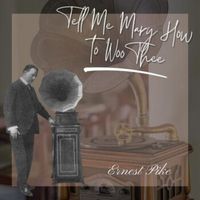 Ernest Pike - Tell Me Mary How to Woo Thee
