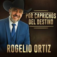 Rogelio Ortiz - Por Caprichos Del Destino