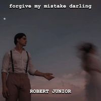ROBERT JUNIOR - forgive my mistake darling