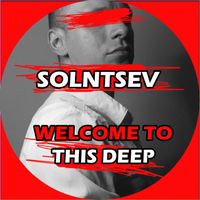 Solntsev - Welcome to This Deep