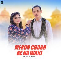 Hassan Khan - Mekon Tu Chorh Ke Na Wanj