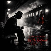 Carlton West - By The Railroad