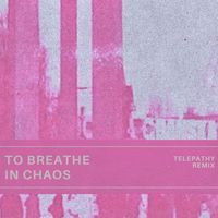 Telepathy - To Breathe in Chaos (Telepathy Remix)