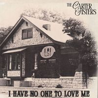 The Carter Sisters - I Have No One To Love Me
