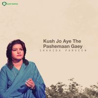 Shahida Parveen - Kush Jo Aye The Pashemaan Gaey