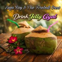 Suga Roy & The Fireball Crew - Drink Jelly Gyal