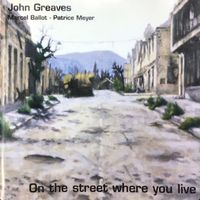 John Greaves - On The Street Where You Live (Featuring Marcel Ballot and Patrice Meyer)