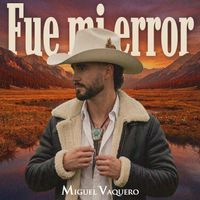 Miguel Vaquero - Fue Mi Error