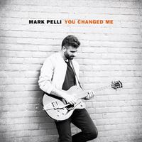 Mark Pelli - You Changed Me