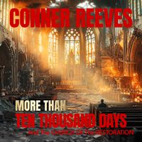 Conner Reeves - MORE THAN TEN THOUSAND DAYS And The CHURCH Of The RESTORATION