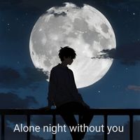 Late Night - Alone Night Without You