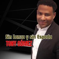 Tony Gomez - Sin Lanza Y Sin Espada