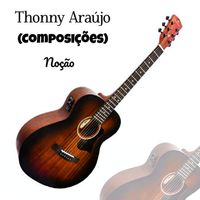 Thonny Araújo (Composições) - Noção