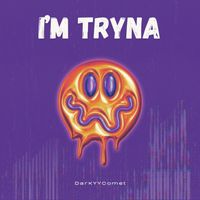 DarKYYComet - I'm Tryna