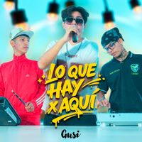 Gusi - Lo Que Hay X Aquí