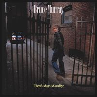 Bruce Murray - There's Always A Goodbye