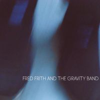 Fred Frith - Fred Frith And The Gravity Band