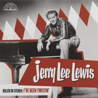 Jerry Lee Lewis - Killer In Stereo: I've Been Twistin'