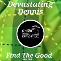 Devastating Dennis - Find The Good