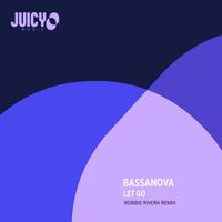 Bassanova - Let Go (Robbie Rivera Remix)