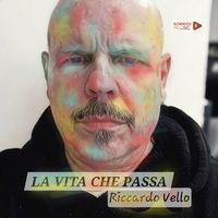 Riccardo Vello - La vita che passa