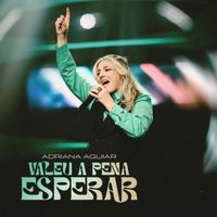 Adriana Aguiar - Valeu a Pena Esperar