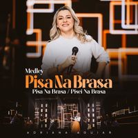 Adriana Aguiar - Medley Pisa Na Brasa: Pisa Na Brasa / Pisei Na Brasa