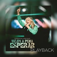 Adriana Aguiar - Valeu a Pena Esperar (Playback)