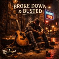 Torn & Frayed - I'm Broke Down & Busted