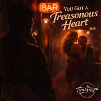 Torn & Frayed - You Got A Treasonous Heart