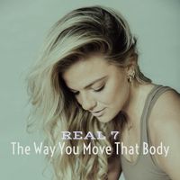 Real 7 - The Way You Move That Body