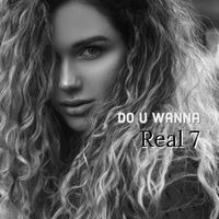 Real 7 - Do U Wanna