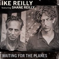 Ike Reilly - Waiting For The Planes
