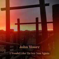 John Moore - I Would Like to See You Again
