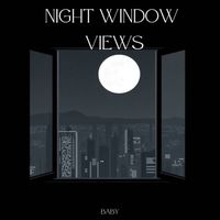 Baby - Night Window Views