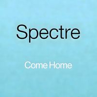 Spectre - Come Home