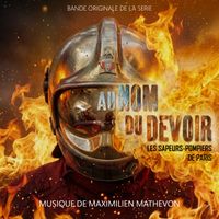 Maximilien Mathevon - Au Nom du Devoir - Sapeurs-Pompiers de Paris (Bande Originale de la Série)